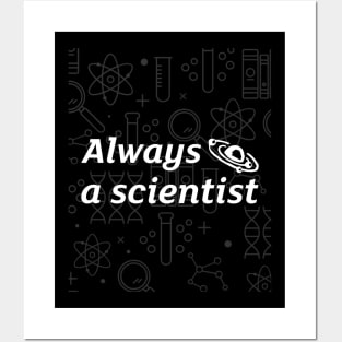 Always a scientist Posters and Art